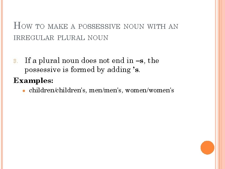 HOW TO MAKE A POSSESSIVE NOUN WITH AN IRREGULAR PLURAL NOUN If a plural
