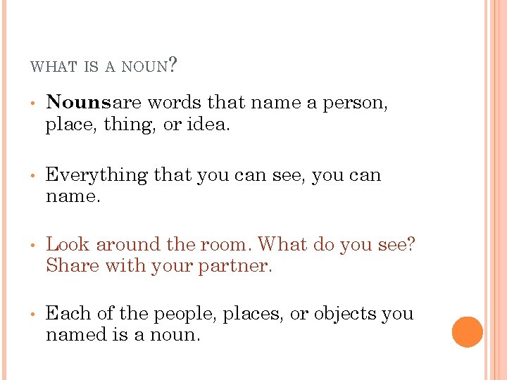 WHAT IS A NOUN? • • Nouns are words that name a person, place,