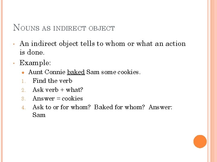 NOUNS AS INDIRECT OBJECT • • An indirect object tells to whom or what