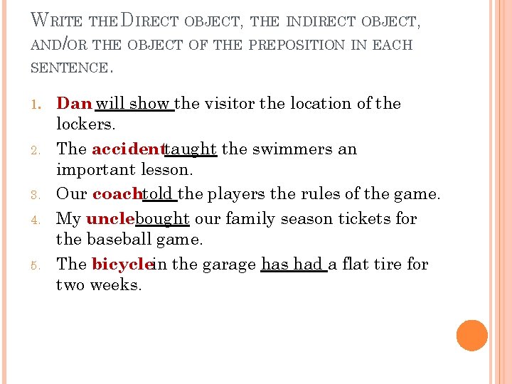 WRITE THE DIRECT OBJECT, THE INDIRECT OBJECT, AND/OR THE OBJECT OF THE PREPOSITION IN