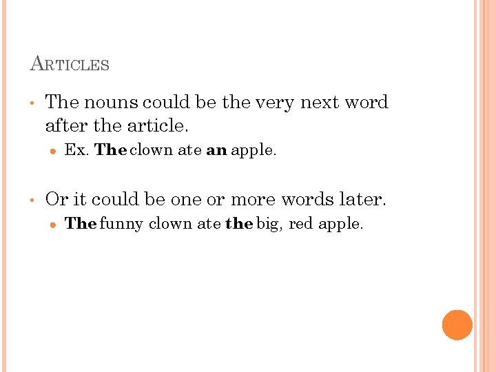 ARTICLES • The nouns could be the very next word after the article. ●