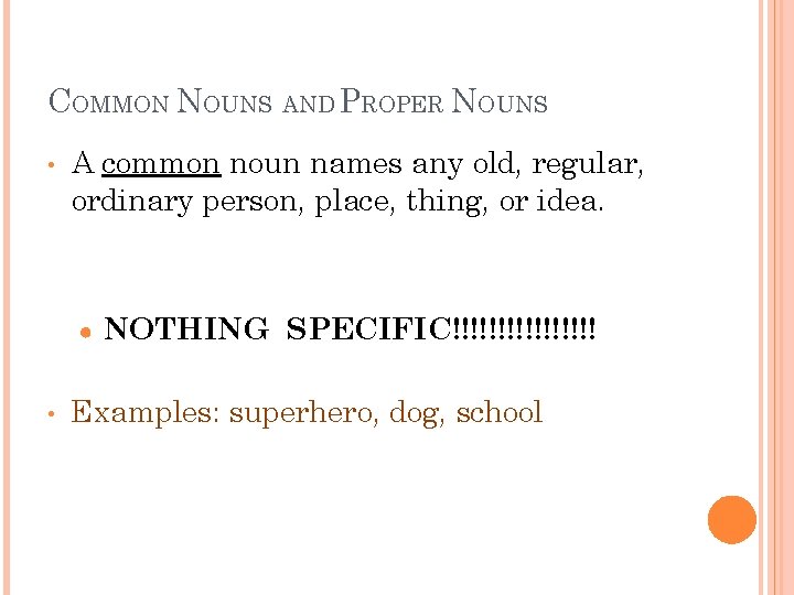 COMMON NOUNS AND PROPER NOUNS • A common noun names any old, regular, ordinary