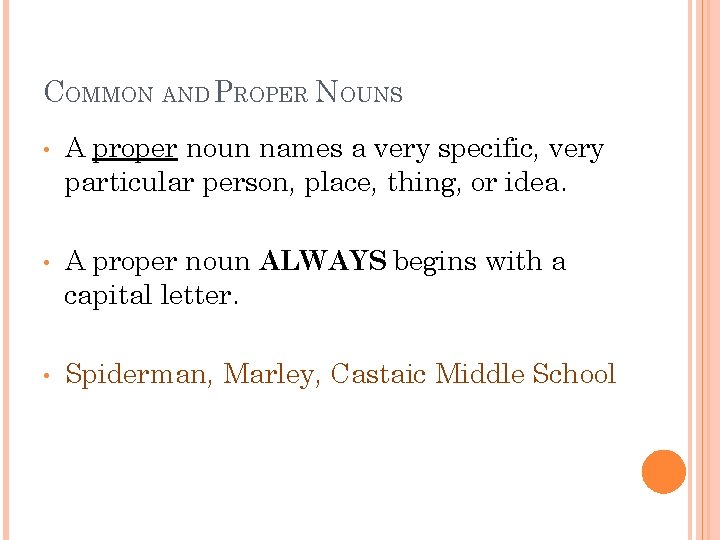 COMMON AND PROPER NOUNS • • • A proper noun names a very specific,