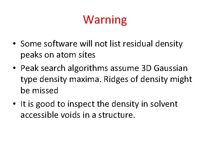 Warning • Some software will not list residual density peaks on atom sites •