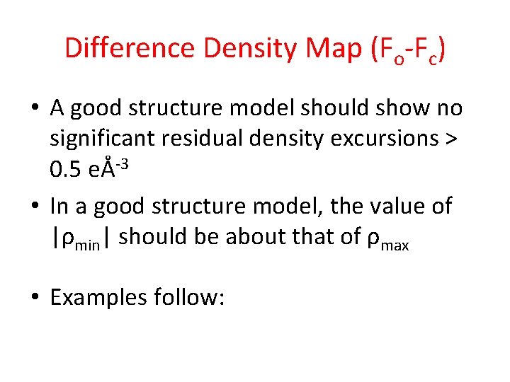 Difference Density Map (Fo-Fc) • A good structure model should show no significant residual