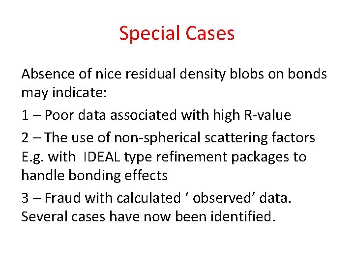 Special Cases Absence of nice residual density blobs on bonds may indicate: 1 –