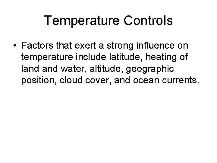 Temperature Controls • Factors that exert a strong influence on temperature include latitude, heating