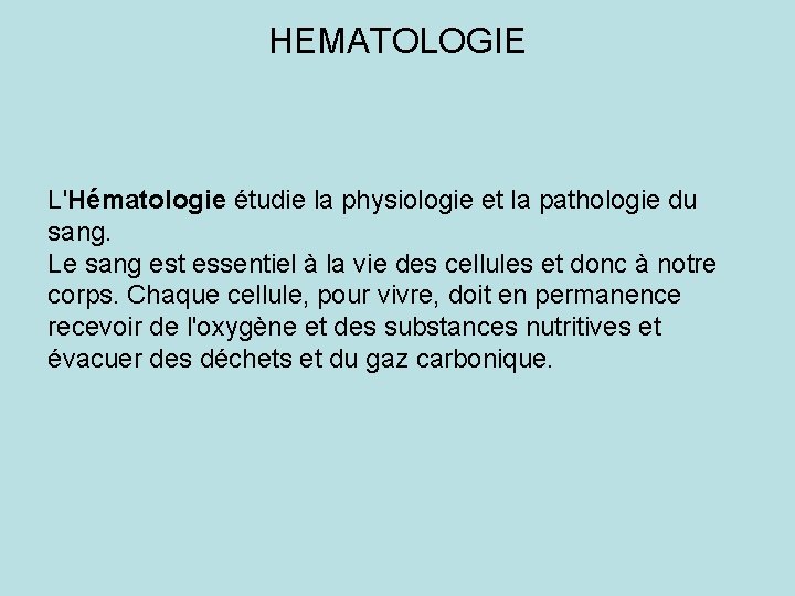 HEMATOLOGIE L'Hématologie étudie la physiologie et la pathologie du sang. Le sang est essentiel
