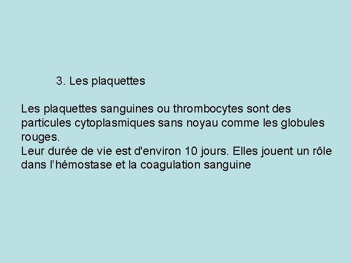 3. Les plaquettes sanguines ou thrombocytes sont des particules cytoplasmiques sans noyau comme les