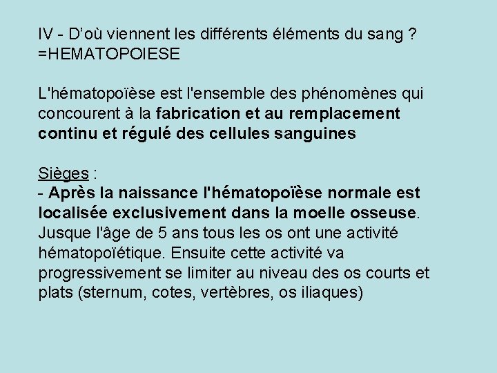 IV - D’où viennent les différents éléments du sang ? =HEMATOPOIESE L'hématopoïèse est l'ensemble