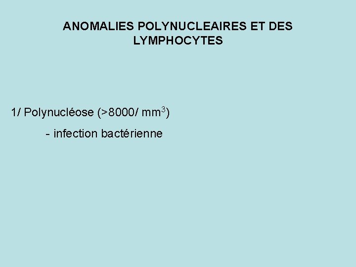 ANOMALIES POLYNUCLEAIRES ET DES LYMPHOCYTES 1/ Polynucléose (>8000/ mm 3) - infection bactérienne 