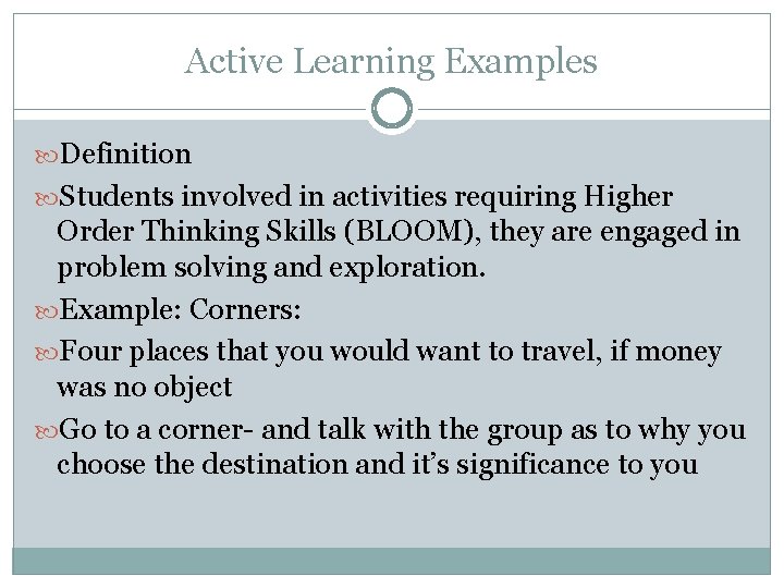 Active Learning Examples Definition Students involved in activities requiring Higher Order Thinking Skills (BLOOM),