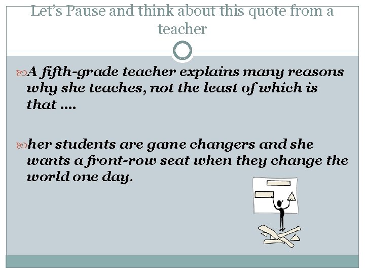 Let’s Pause and think about this quote from a teacher A fifth-grade teacher explains