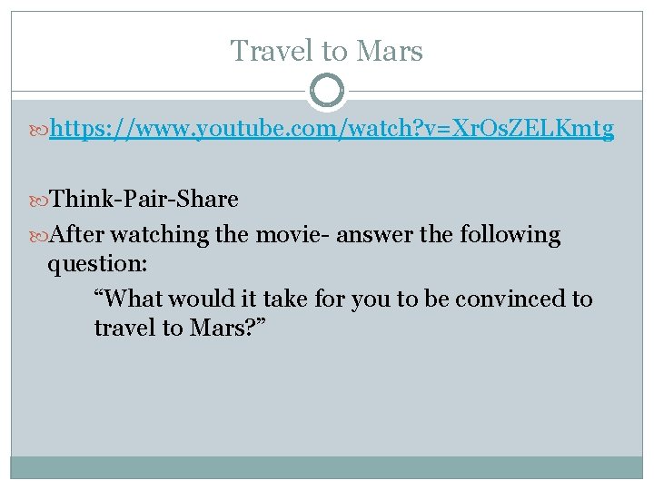 Travel to Mars https: //www. youtube. com/watch? v=Xr. Os. ZELKmtg Think-Pair-Share After watching the