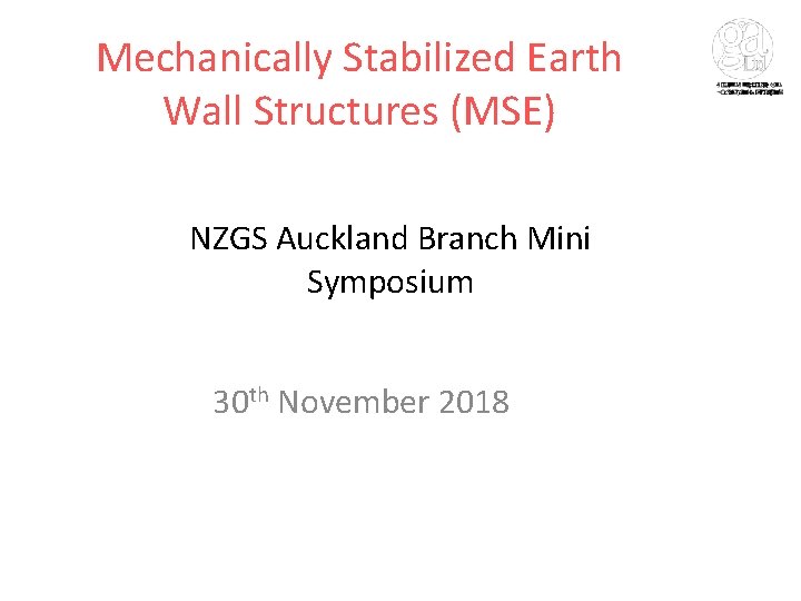Mechanically Stabilized Earth Wall Structures (MSE) NZGS Auckland Branch Mini Symposium 30 th November