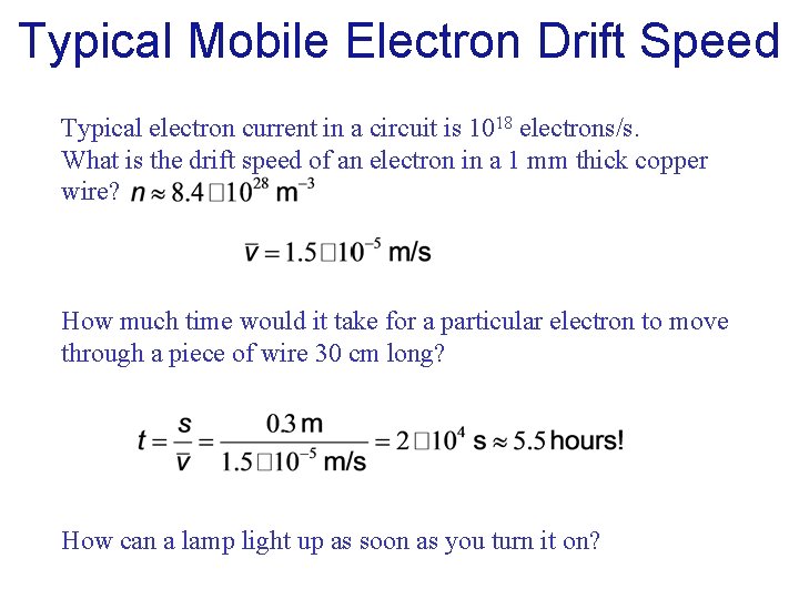 Typical Mobile Electron Drift Speed Typical electron current in a circuit is 1018 electrons/s.