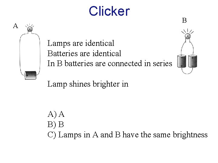 Clicker A B Lamps are identical Batteries are identical In B batteries are connected