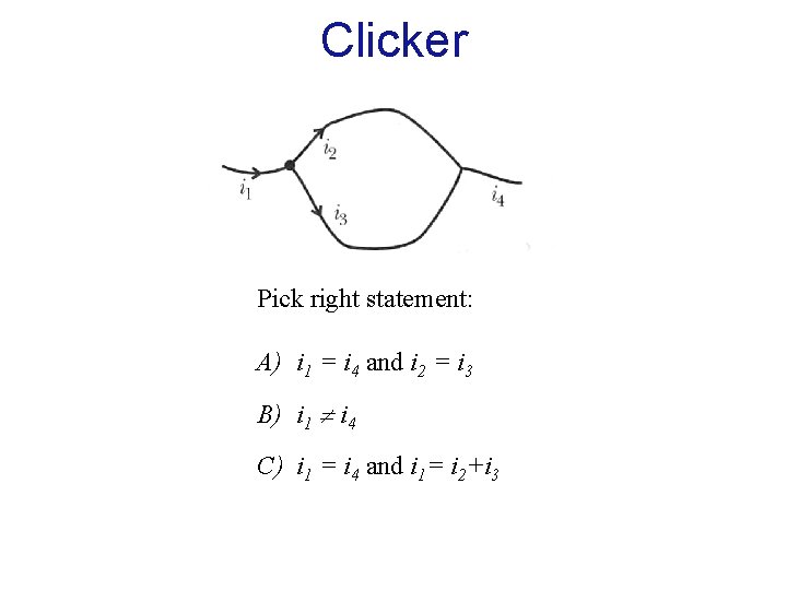 Clicker Pick right statement: A) i 1 = i 4 and i 2 =