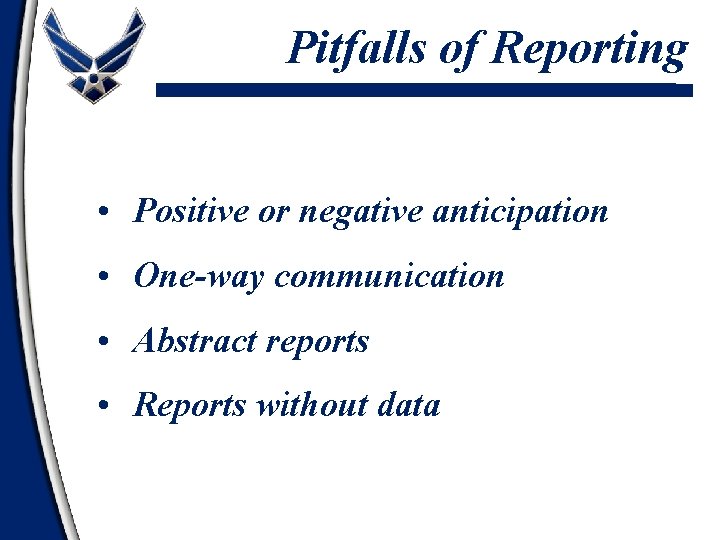 Pitfalls of Reporting • Positive or negative anticipation • One-way communication • Abstract reports