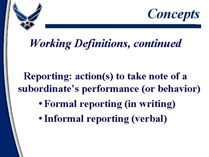 Concepts Working Definitions, continued Reporting: action(s) to take note of a subordinate’s performance (or