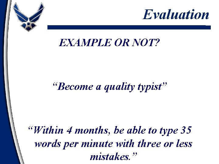 Evaluation EXAMPLE OR NOT? “Become a quality typist” “Within 4 months, be able to