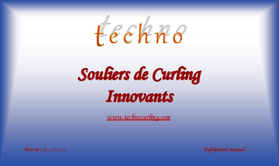 techno Souliers de Curling Innovants www. technocurling. com Brevet : CA 2, 793, 721