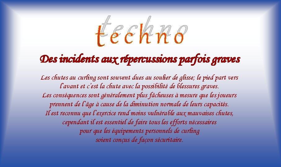 techno Des incidents aux répercussions parfois graves Les chutes au curling sont souvent dues