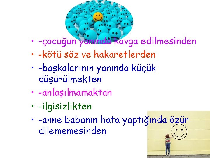  • -çocuğun yanında kavga edilmesinden • -kötü söz ve hakaretlerden • -başkalarının yanında