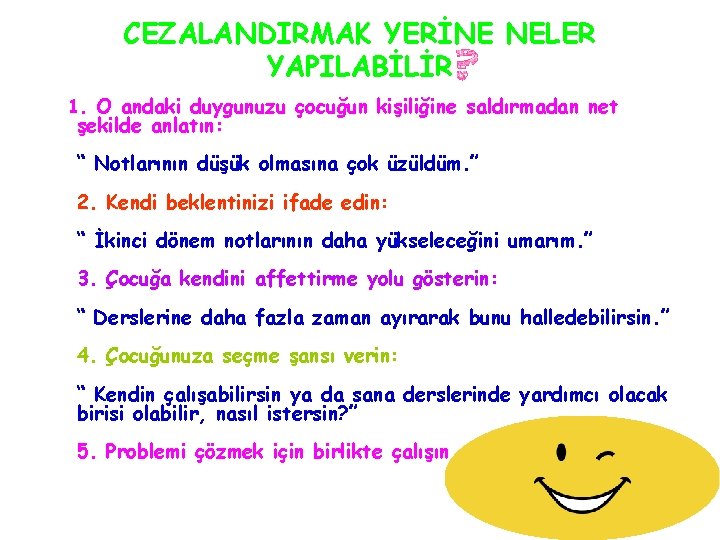 CEZALANDIRMAK YERİNE NELER YAPILABİLİR 1. O andaki duygunuzu çocuğun kişiliğine saldırmadan net şekilde anlatın: