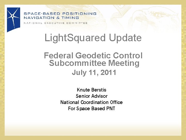 Light. Squared Update Federal Geodetic Control Subcommittee Meeting July 11, 2011 Knute Berstis Senior