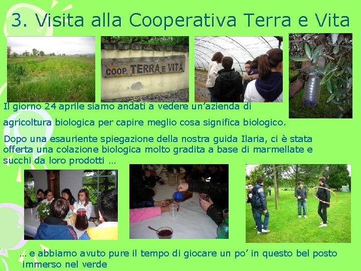 3. Visita alla Cooperativa Terra e Vita Il giorno 24 aprile siamo andati a