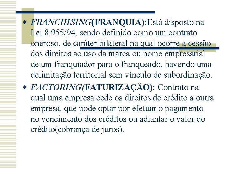 w FRANCHISING(FRANQUIA): Está disposto na Lei 8. 955/94, sendo definido como um contrato oneroso,