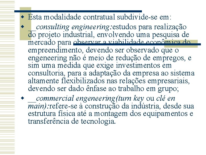 w Esta modalidade contratual subdivide-se em: w __consulting engineering: estudos para realização do projeto