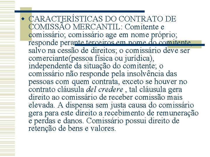 w CARACTERÍSTICAS DO CONTRATO DE COMISSÃO MERCANTIL: Comitente e comissário; comissário age em nome