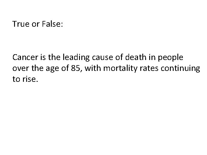 True or False: Cancer is the leading cause of death in people over the