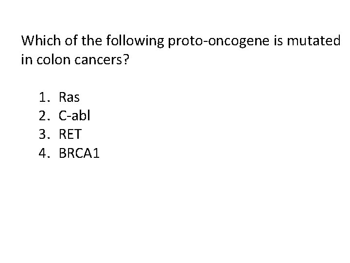 Which of the following proto-oncogene is mutated in colon cancers? 1. 2. 3. 4.