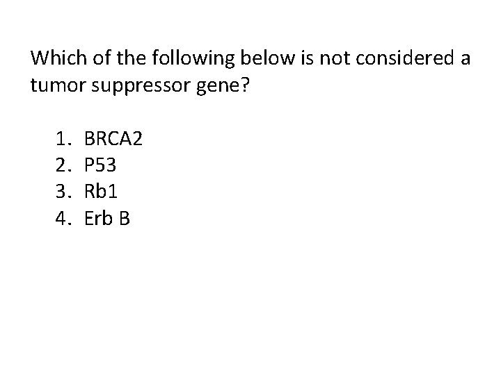 Which of the following below is not considered a tumor suppressor gene? 1. 2.