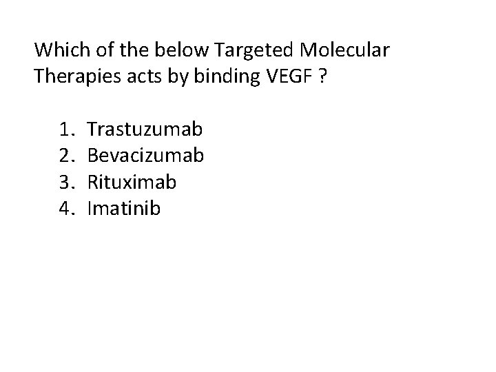 Which of the below Targeted Molecular Therapies acts by binding VEGF ? 1. 2.