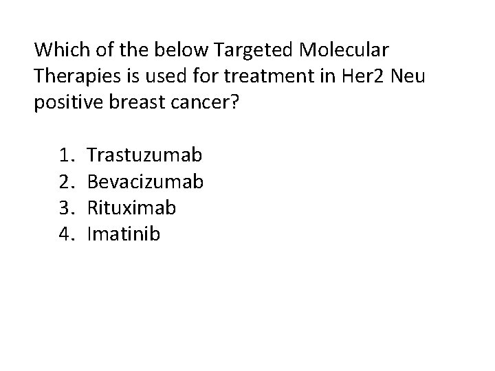 Which of the below Targeted Molecular Therapies is used for treatment in Her 2