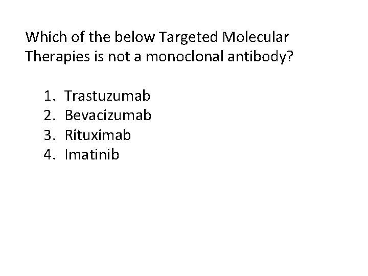 Which of the below Targeted Molecular Therapies is not a monoclonal antibody? 1. 2.