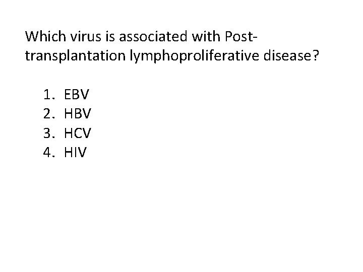 Which virus is associated with Posttransplantation lymphoproliferative disease? 1. 2. 3. 4. EBV HCV