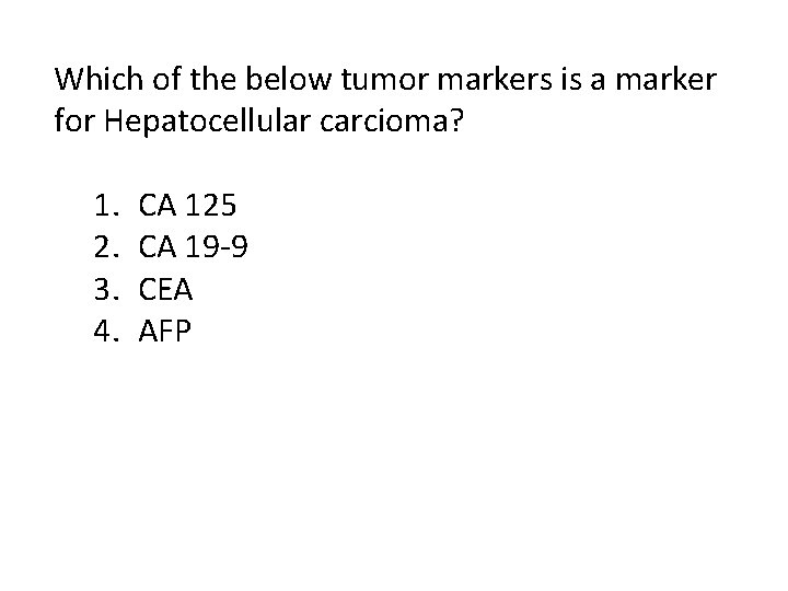Which of the below tumor markers is a marker for Hepatocellular carcioma? 1. 2. Which of the below tumor markers is a marker for Hepatocellular carcioma? 1. 2.