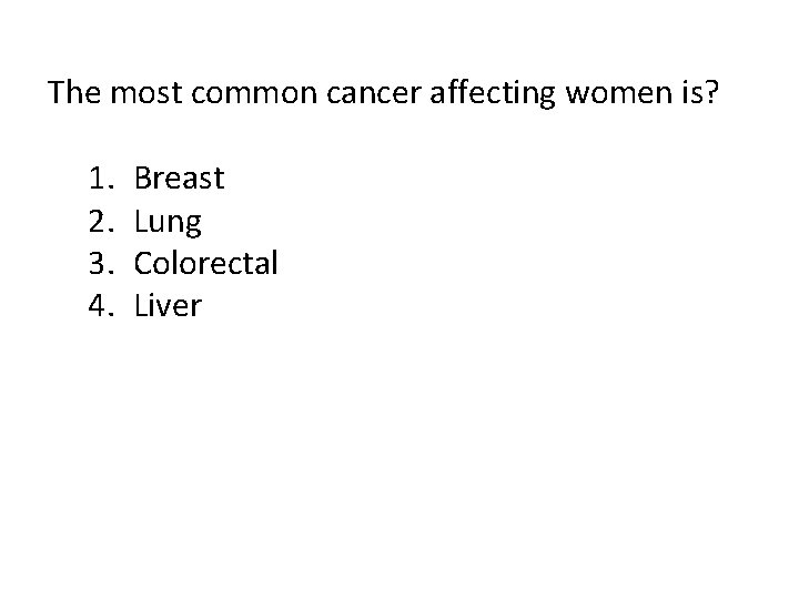 The most common cancer affecting women is? 1. 2. 3. 4. Breast Lung Colorectal