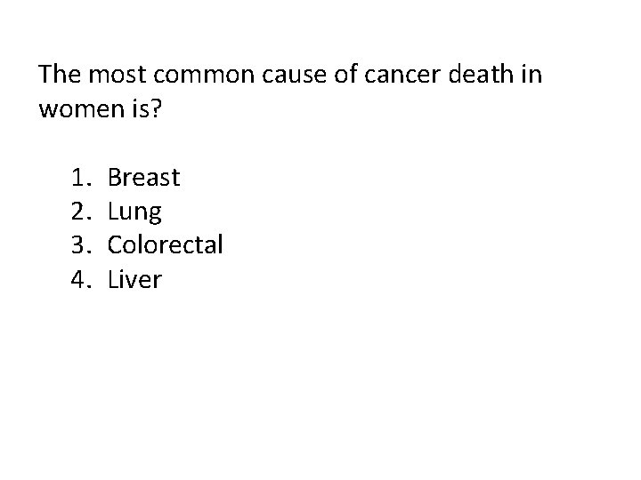 The most common cause of cancer death in women is? 1. 2. 3. 4.
