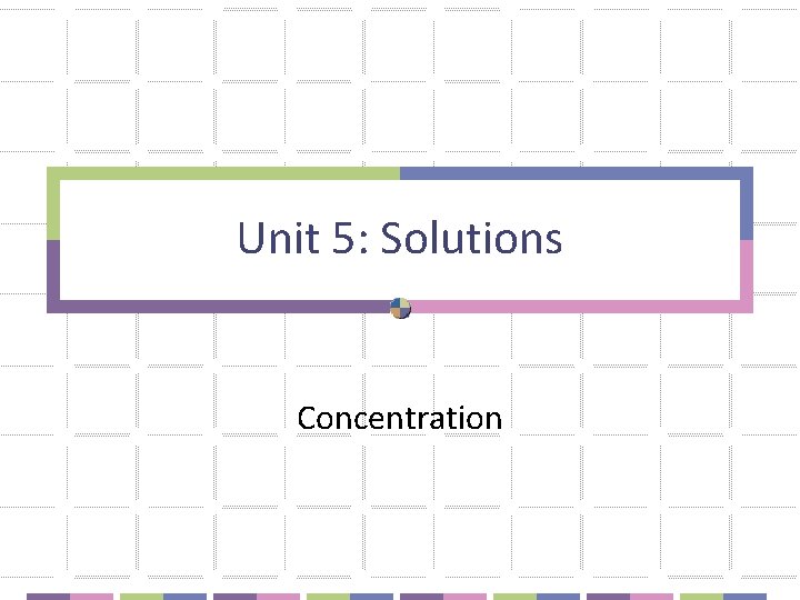 Unit 5: Solutions Concentration 