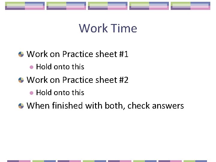 Work Time Work on Practice sheet #1 l Hold onto this Work on Practice
