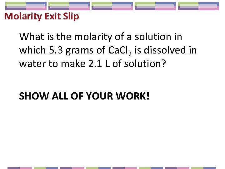 Molarity Exit Slip What is the molarity of a solution in which 5. 3