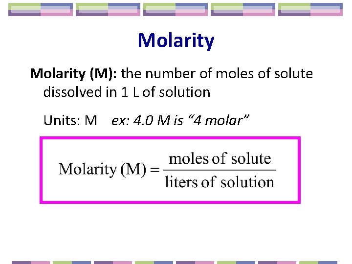 Molarity (M): the number of moles of solute dissolved in 1 L of solution