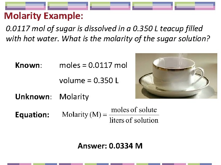 Molarity Example: 0. 0117 mol of sugar is dissolved in a 0. 350 L