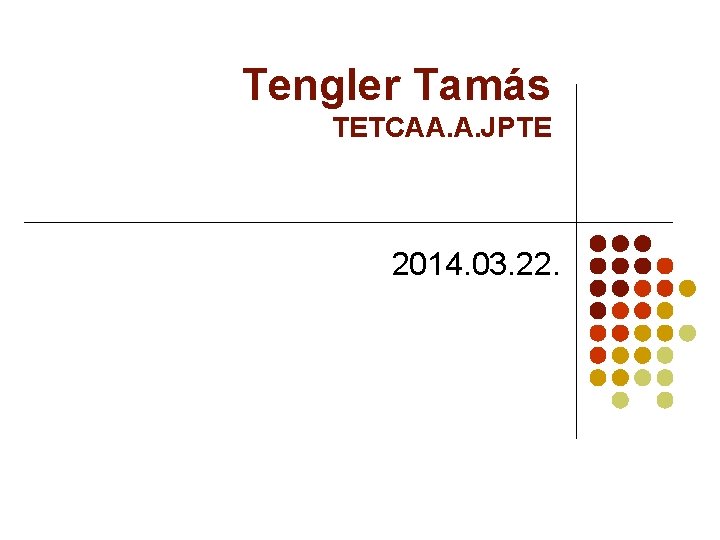 Tengler Tamás TETCAA. A. JPTE 2014. 03. 22. 